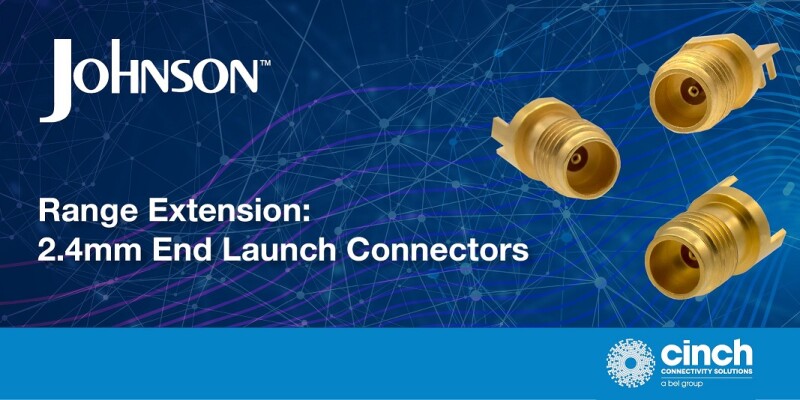 Cinch Connectivity Solutions Announces Johnson™ 2.4mm Solder End Launch Straddle Mount and Thru-Hole Connectors
