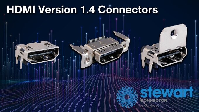 Stewart Connector Announces the Release of HDMI Version 1.4 Connectors