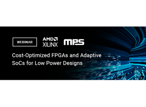 Xilinx Webinar: Cost-Optimized FPGAs and Adaptive SoCs for Low Power Designs