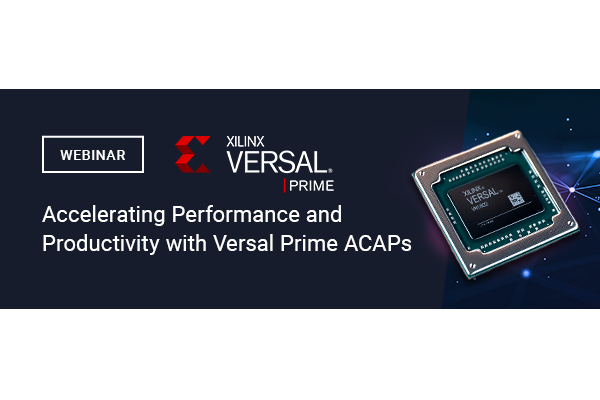 Xilinx Webinar: Accelerating Performance and Productivity with Versal Prime ACAPs