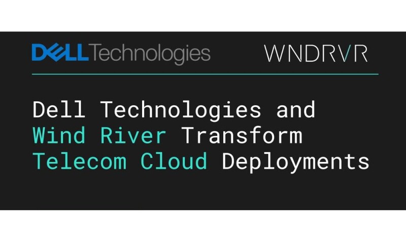 Dell Technologies and Wind River Transform Telecom Cloud Deployments
